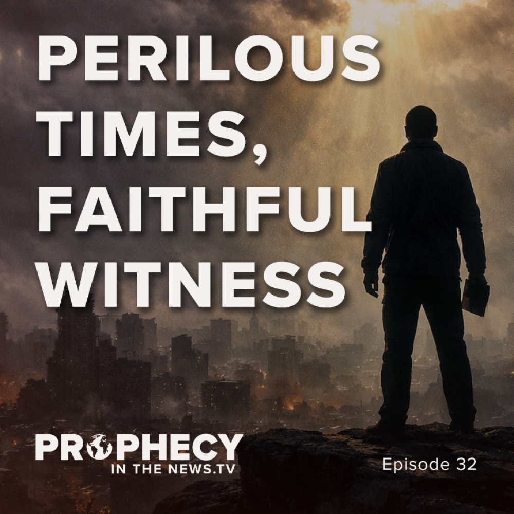 Prophecy in the News TV Episode 32 - Perilous Times, Faithful Witness