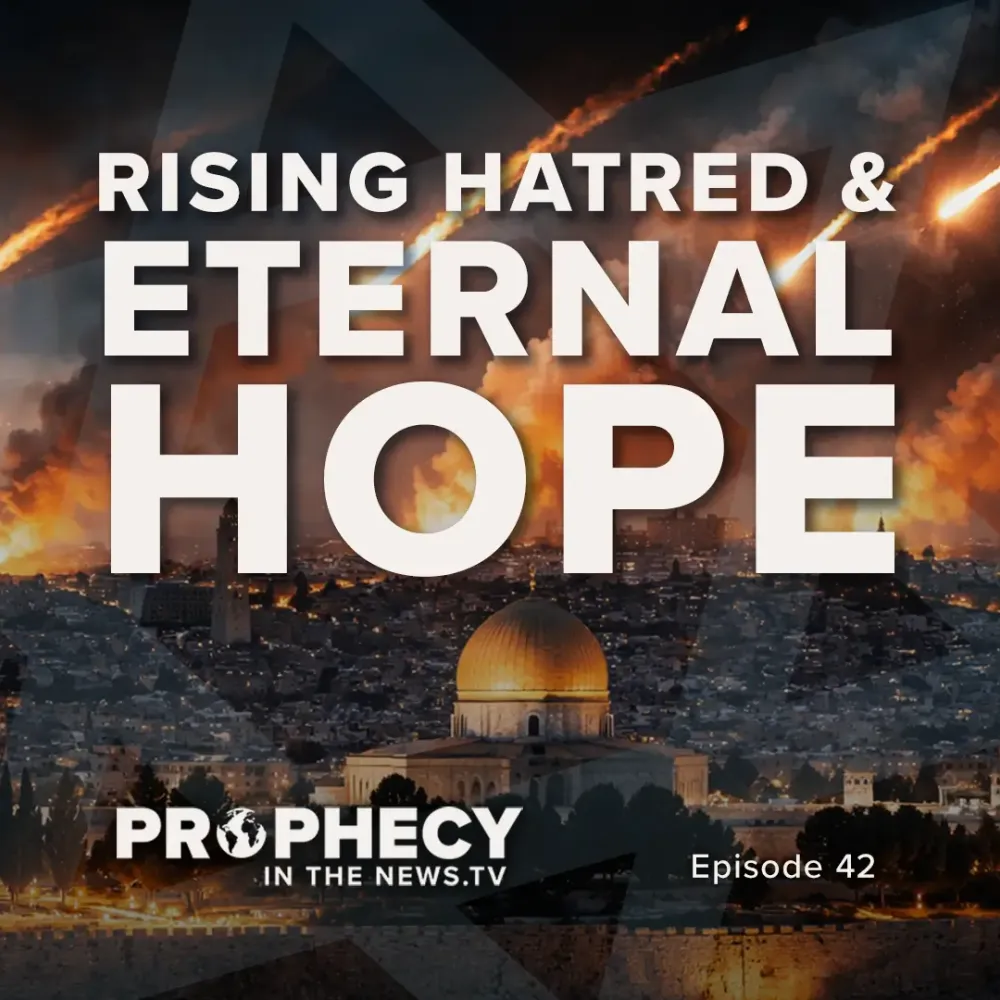 Prophecy in the News TV episode 42: Rising Hatred & Eternal Hope