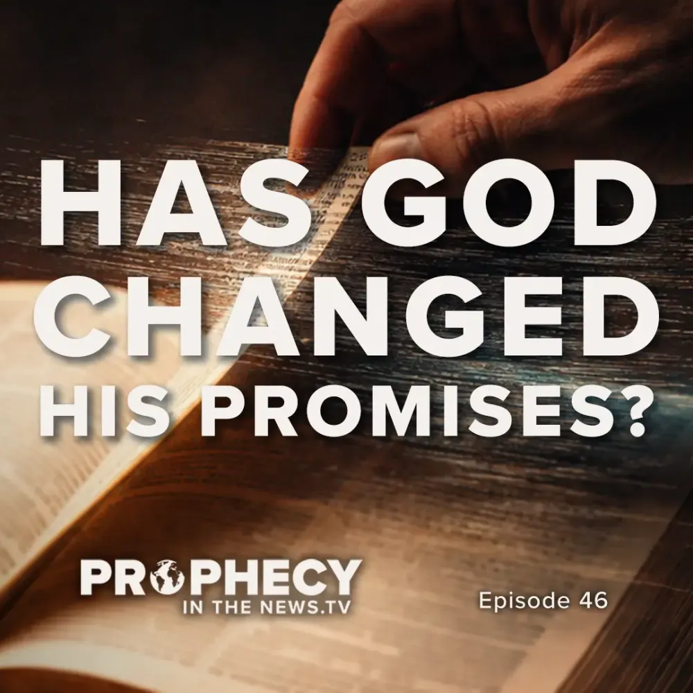 Prophecy in the News Episode 46: Has God Changed His Promises?