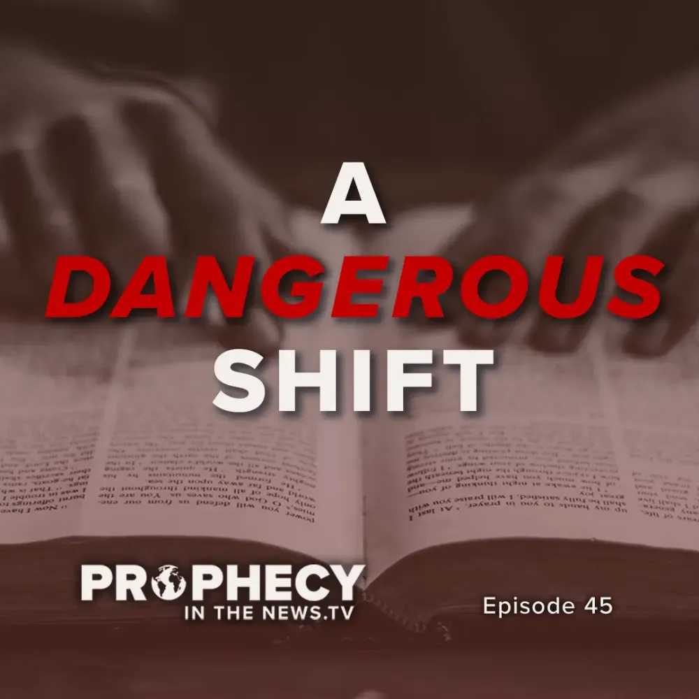Prophecy in the News TV Episode 45 – A Dangerous Shift