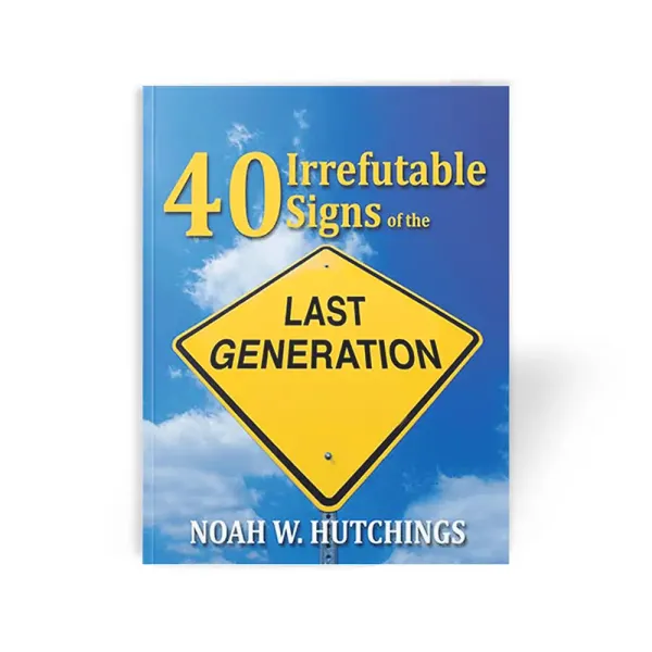 40 Irrefutable Signs of the Last Generation by Noah Hutchings
