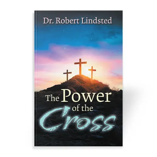The Power of the Cross by Dr. Robert Lindsted