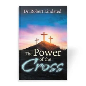 The Power of the Cross by Dr. Robert Lindsted