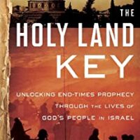 The Holy Land Key: Unlocking End-Times Prophecy Through The Lives Of God's People In Israel