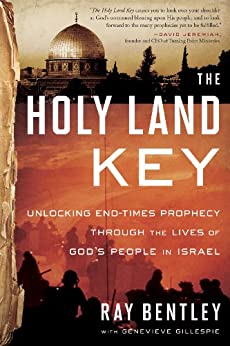 The Holy Land Key: Unlocking End-Times Prophecy Through The Lives Of God's People In Israel