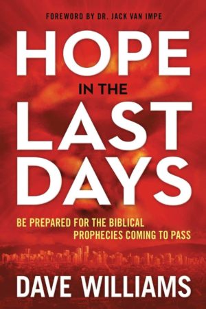 Hope In The Last Days: Be Prepared For The Biblical Prophecies Coming To Pass