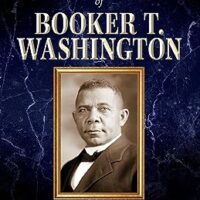 The Strength and Genius of Booker T. Washington