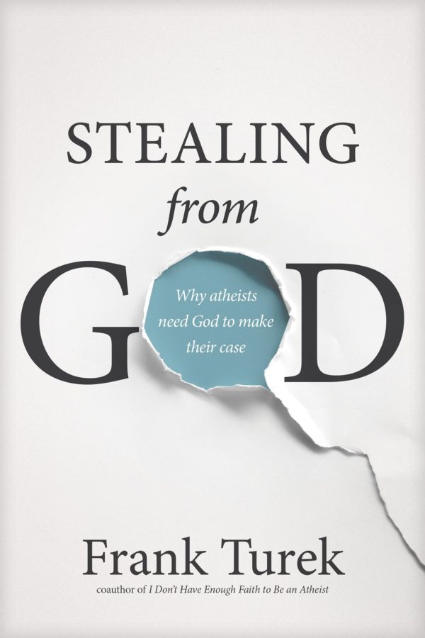 Stealing From God: Why Atheists Need God To Make Their Case