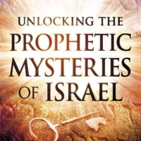 Unlocking The Prophetic Mysteries Of Israel: 7 Keys To Understanding Israel's Role In The End Times