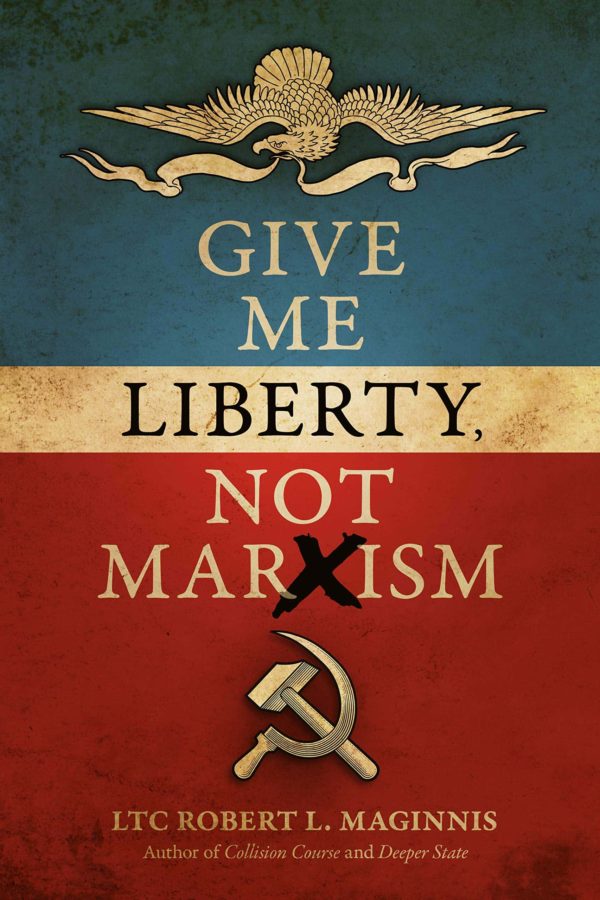 Give Me Liberty, Not Marxism - LTC Robert L. Maginnis