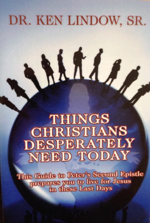 Things Christians Desperately Need Today: A Study of 2 Peter - Ken Lindow