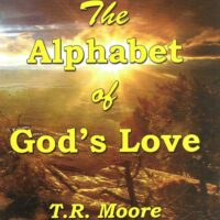 The Alphabet of God's Love: From A to Z - T.R. Moore