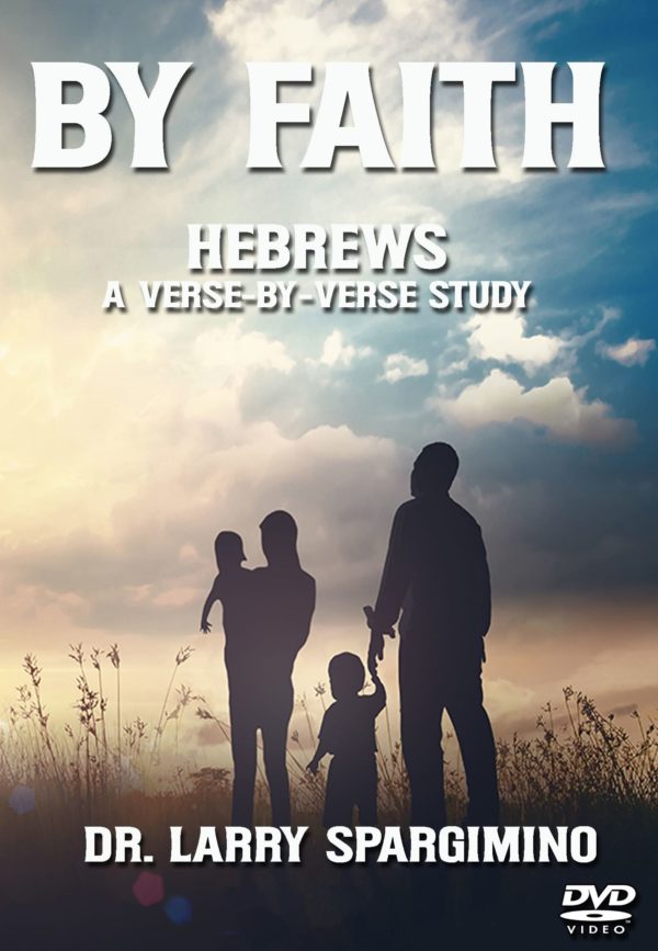 By Faith: Hebrews Verse-By-Verse (DVD Series) Larry Spargimino
