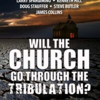 Will The Church Go Through The Tribulation Revised 2021