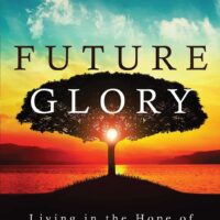 Future Glory: Living in the Hope of the Rapture, Heaven, and Eternity - Ed Hindson