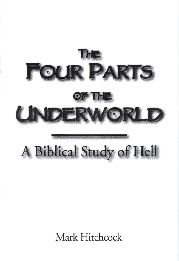 The Four Parts of the Underworld: A Biblical Study of Hell - Mark Hitchcock