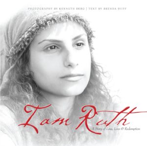 I Am Ruth: A Story of Loss, Love, & Redemption - Brenda Duff with Photography by Kenneth Berg
