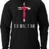 To Die For T-Shirt — Long Sleeves