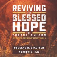 Reviving the Blessed Hope of Thessalonians - Douglas Stauffer & Andrew Ray