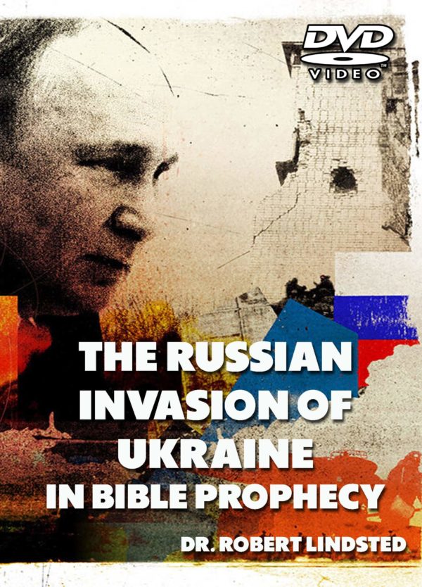 The Russian Invasion of Ukraine in Bible Prophecy (DVD) Dr. Robert Lindsted