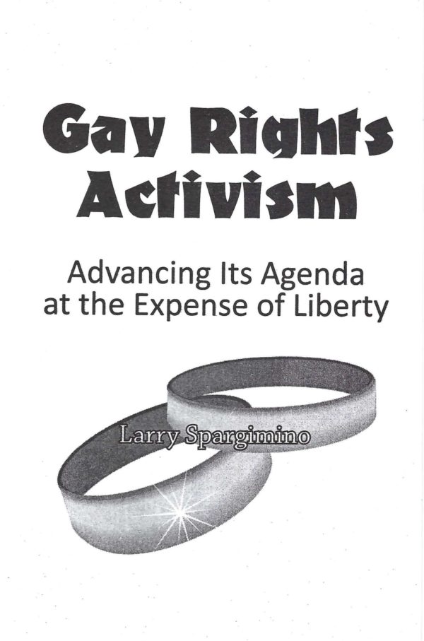 Gay Rights Activism: Advancing Its Agenda at the Expense of Liberty - Larry Spargimino