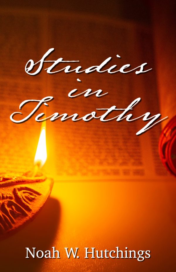 Studies in Timothy - Noah Hutchings