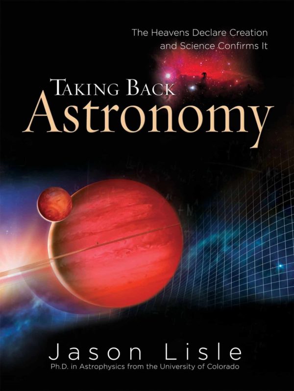 Taking Back Astronomy - Jason Lisle