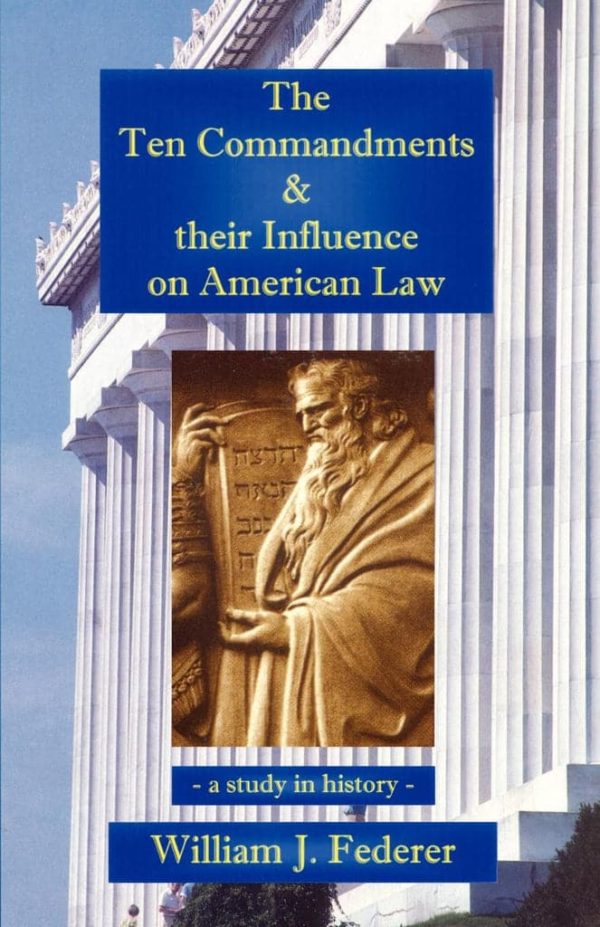 The Ten Commandments & Their Influence on American Law - Bill Federer