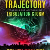 TRAJECTORY: Tracking the Approaching Tribulation Storm - Terry James with Contributors
