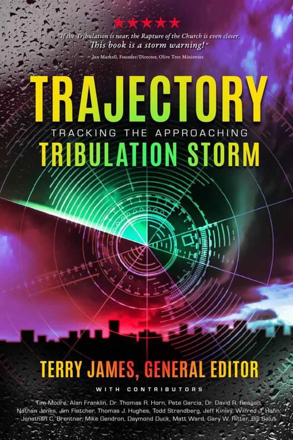 TRAJECTORY: Tracking the Approaching Tribulation Storm - Terry James with Contributors
