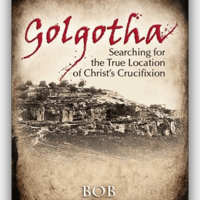 Golgotha: Searching For The True Location Of Christ's Crucifixion - Bob Cornuke