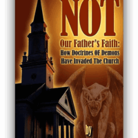 Not Our Father's Faith: How Doctrines of Demons Have Invaded the Church - Bill Rudge