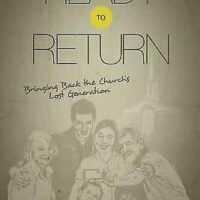 Ready to Return: Bringing Back the Church's Lost Generation - Ken Ham and Jeff Kinley