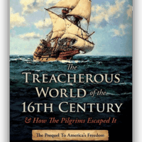 The Treacherous World of the 16th Century & How the Pilgrims Escaped It - Bill Federer
